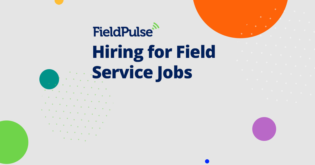 Hiring for Field Service Jobs FieldPulse Business Guide